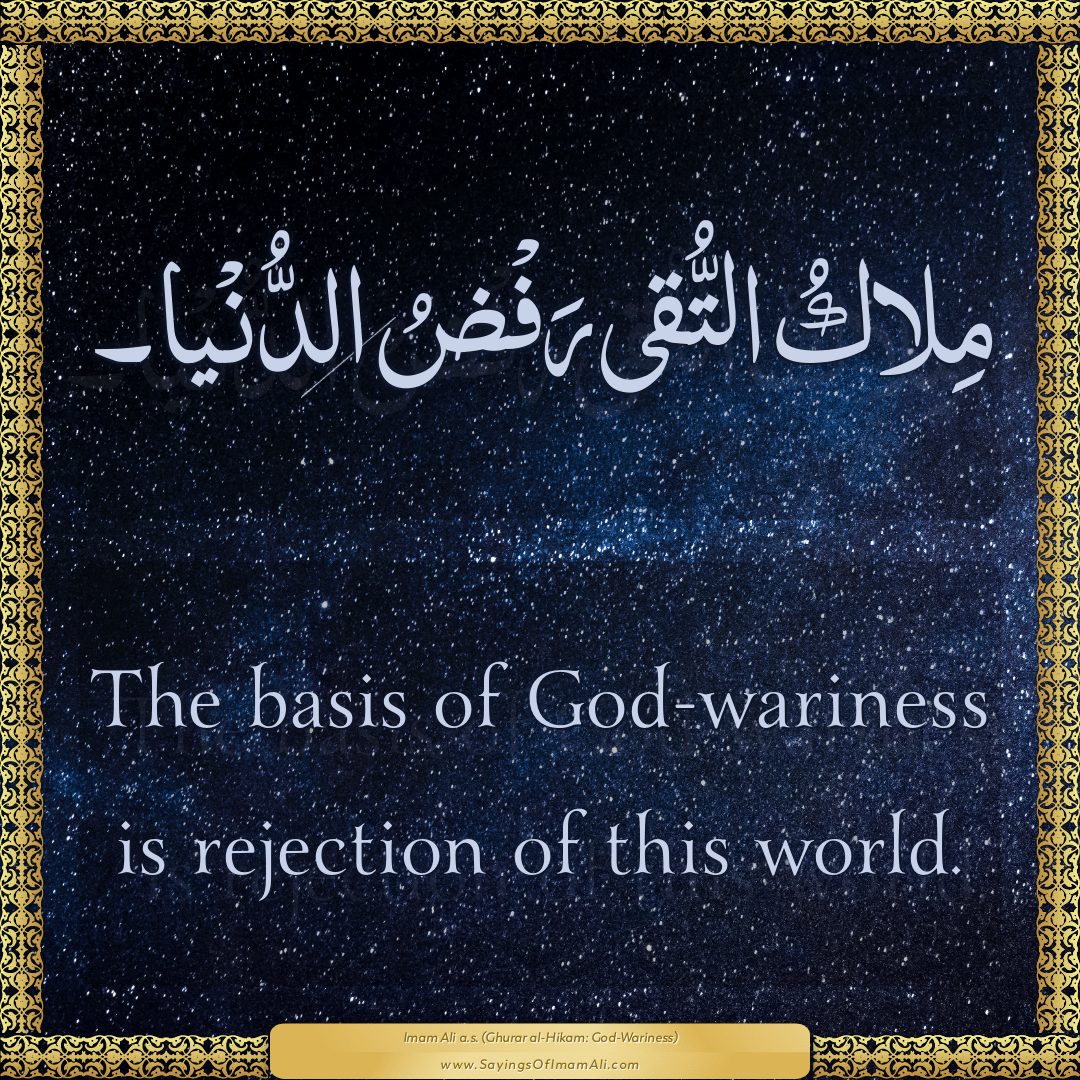 The basis of God-wariness is rejection of this world.